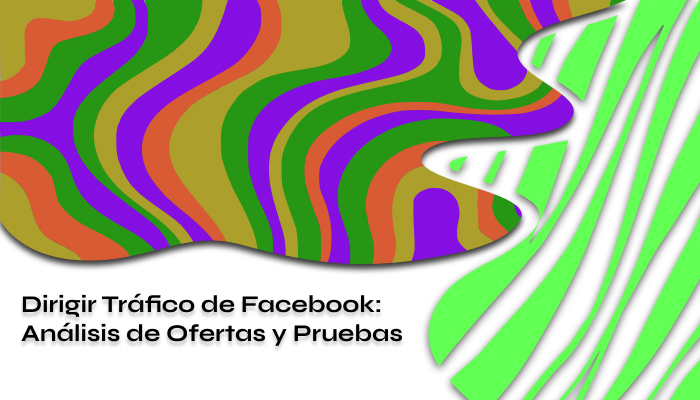 Dirigir Tráfico de Facebook Análisis de Ofertas y Pruebas