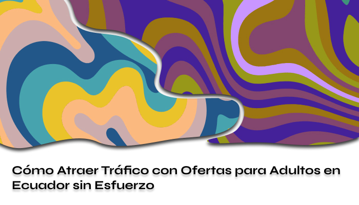 Cómo Atraer Tráfico con Ofertas para Adultos