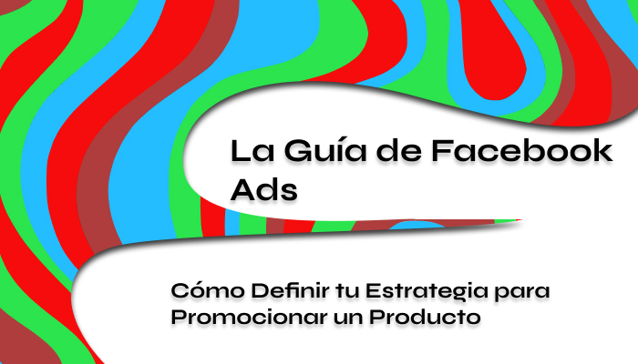 Cómo Definir tu Estrategia para Promocionar un Producto