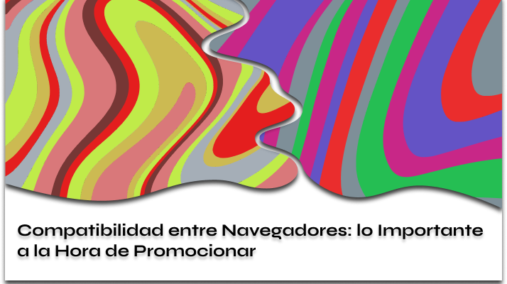 Compatibilidad entre Navegadores lo Importante a la Hora de Promocionar